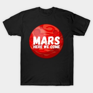 Mars, Here We Come! Funny Space Exploration Gift T-Shirt